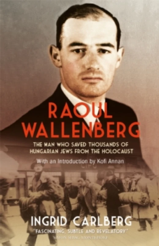 Image of Raoul Wallenberg : The Man Who Saved Thousands of Hungarian Jews from the Holocaust Paperback / softback