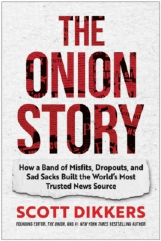 Image of The Onion Story : How a Band of Misfits, Dropouts, and Sad Sacks Built the World's Most Trusted News Source Hardback