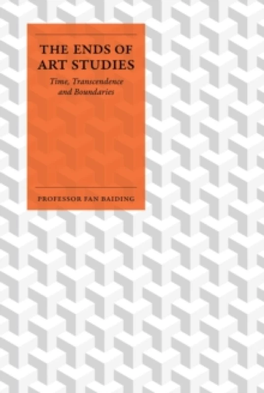 Image of The Ends of Art Studies : Time, Transcendence and Boundaries Hardback