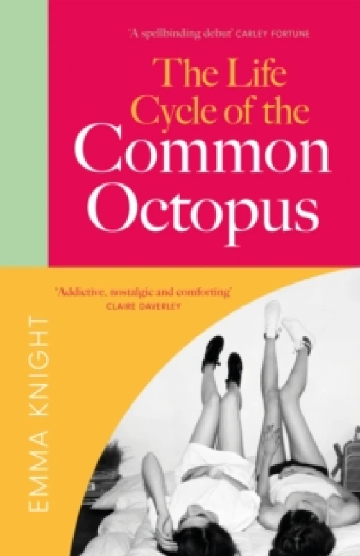 Image of The Life Cycle of the Common Octopus : 'An unputdownable novel about female friendship and the events that shape us' COSMOPOLITAN Hardback
