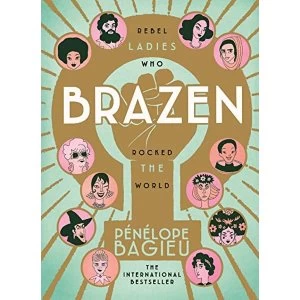 Image of Brazen Rebel Ladies Who Rocked The World Hardback 2018