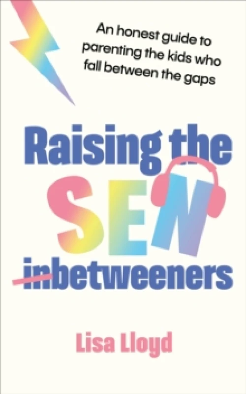 Image of Raising the SEN-Betweeners : An honest guide to parenting the kids who fall between the gaps Paperback / softback