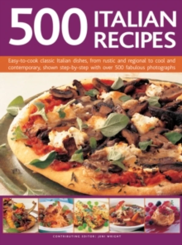 Image of 500 Italian Recipes : Easy-to-Cook Classic Italian Dishes, from Rustic and Regional to Cool and Contemporary, Shown Step-by-Step with Over 500 Fabulou