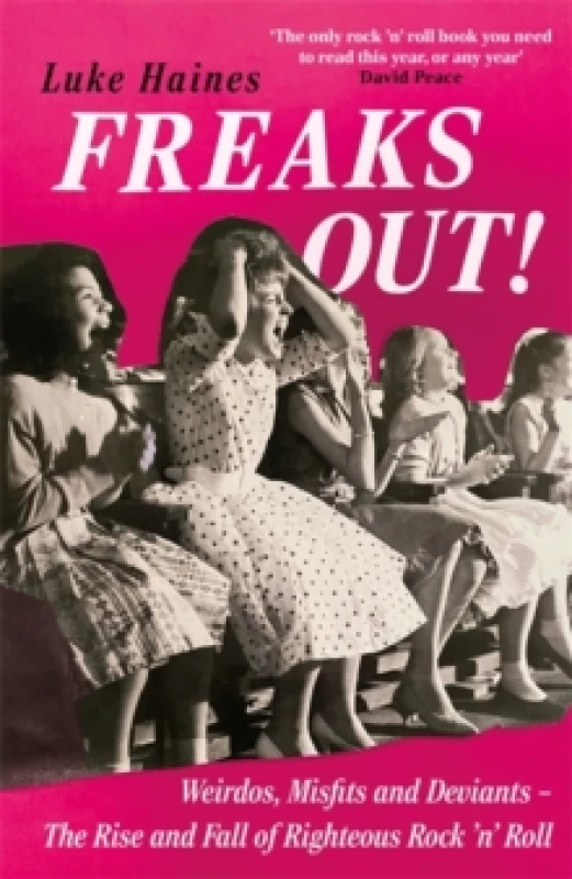 Image of Freaks Out! : Weirdos, Misfits and Deviants The Rise and Fall of Righteous Rock n Roll Paperback / softback