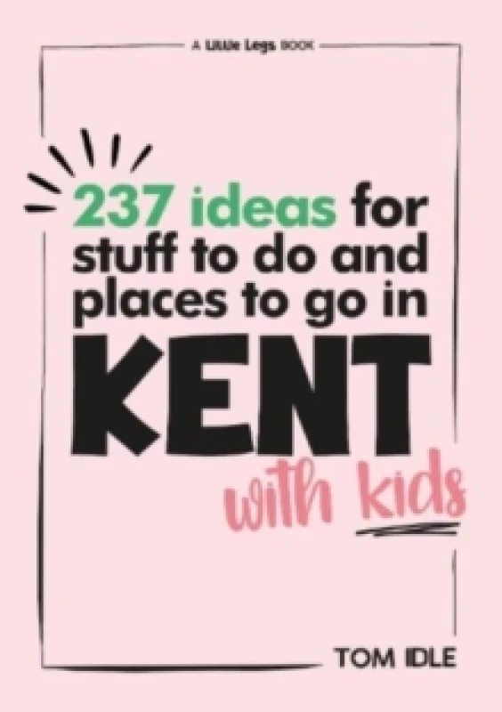 Image of 237 Ideas For Stuff To Do And Places To Go In Kent With Kids Paperback / softback
