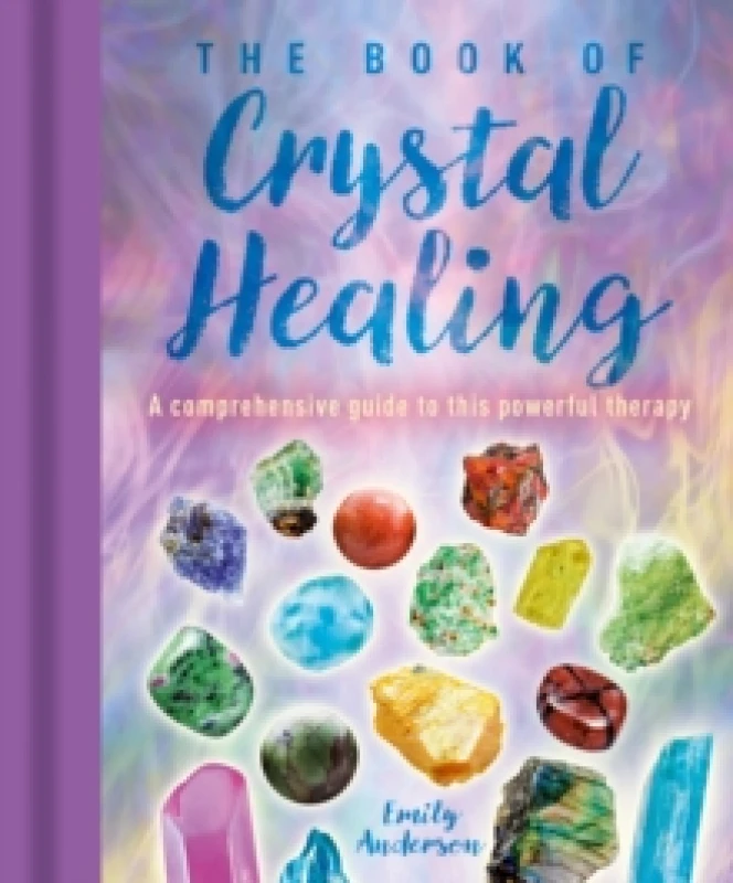Image of The Book of Crystal Healing : A Comprehensive Guide to This Powerful Therapy Hardback