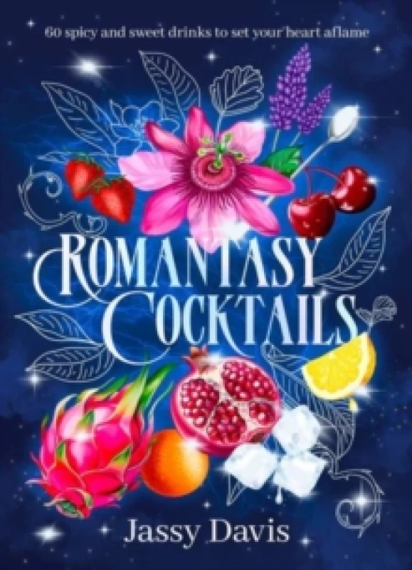 Image of Romantasy Cocktails: 60 spicy and sweet drinks to set your heart aflame, for fans of Fourth Wing, When The Moon Hatched and A Court of Thorns and Rose