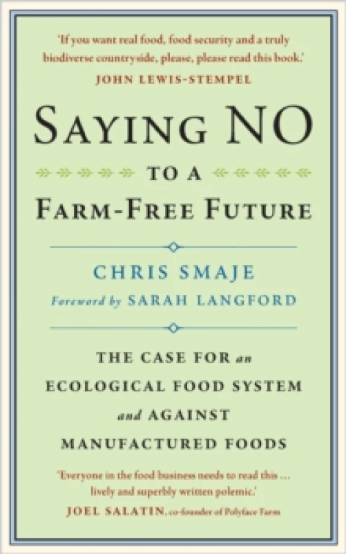 Image of Saying NO to a Farm-Free Future : The Case For an Ecological Food System and Against Manufactured Foods Paperback / softback
