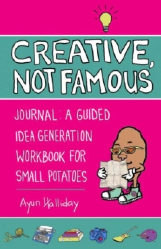 Image of Creative, Not Famous Activity Book : An Interactive Idea Generator for Small Potatoes & Others Who Want to Get Their Ayuss in Gear Paperback / softbac
