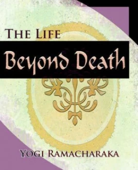 Image of The Life beyond Death 1912 by Yogi Ramacharaka Paperback