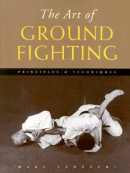 Image of The Art of Ground Fighting by Marc Tedeschi Hardback