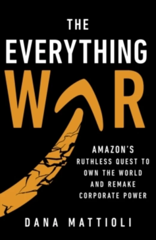 Image of The Everything War : Amazons Ruthless Quest to Own the World and Remake Corporate Power Hardback
