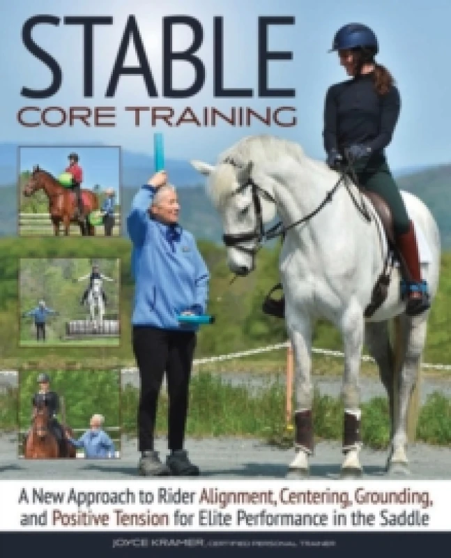 Image of Stable Core Training : A New Approach to Rider Alignment, Centering, Grounding, and Positive Tension for Elite Performance in the Saddle Paperback / s