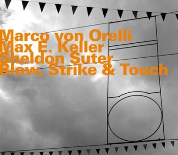 Image of Blow Strike & Touch by Marco Von Orelli, Max E. Keller & Sheldon Suter CD Album