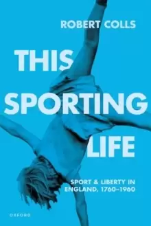 Image of This Sporting Life : Sport and Liberty in England, 1760-1960