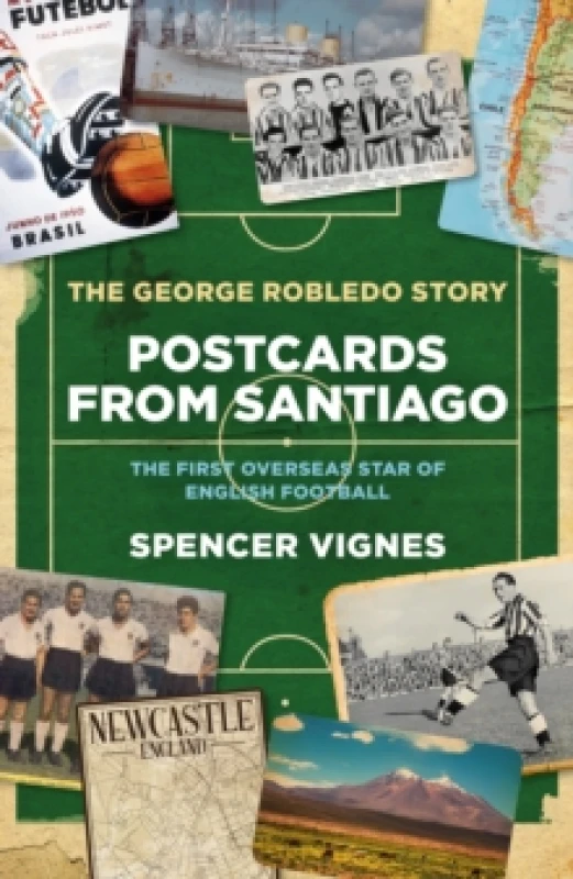 Image of Postcards From Santiago : The George Robledo Story - The First Overseas Star of English Football Hardback