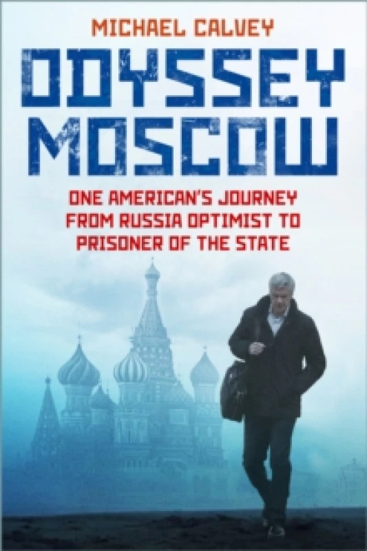 Image of Odyssey Moscow : One American's Journey from Russia Optimist to Prisoner of the State Hardback