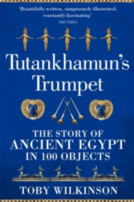 Image of Tutankhamun's Trumpet : The Story of Ancient Egypt in 100 Objects Paperback / softback