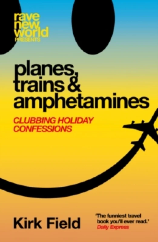 Image of Planes, Trains & Amphetamines : Clubbing Holiday Confessions Paperback / softback
