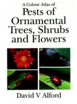 Image of A Colour Atlas of Pests of Ornamental Trees Shrubs and Flowers by David V. Alford Hardback