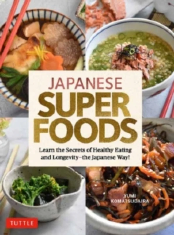 Image of Japanese Superfoods : Learn the Secrets of Healthy Eating and Longevity - the Japanese Way! Hardback