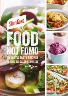 Image of SlimFast Food Not FOMO : 70 Easy & tasty recipes, 600 calories or less.