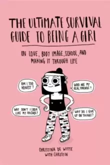 Image of The Ultimate Survival Guide to Being a Girl : On Love, Body Image, School, and Making It Through Life