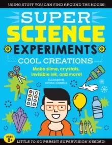 Image of SUPER Science Experiments: Cool Creations : Make slime, crystals, invisible ink, and more! Volume 3