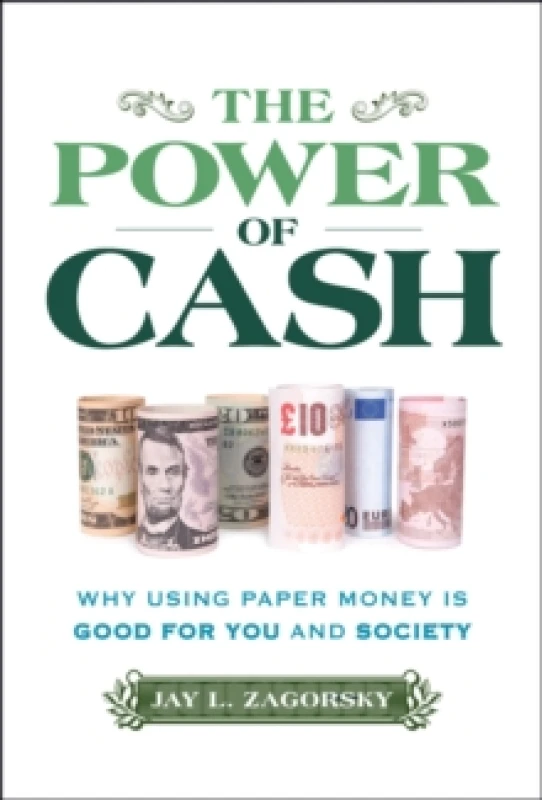 Image of The Power of Cash : Why Using Paper Money is Good for You and Society Hardback