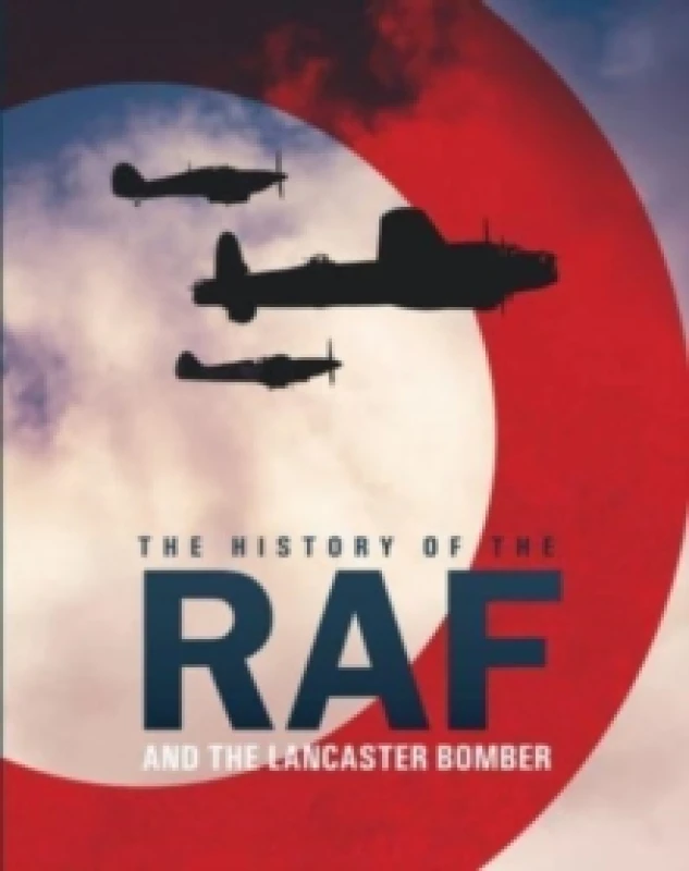 Image of The History of The Raf and The Lancaster Bomber Hardback