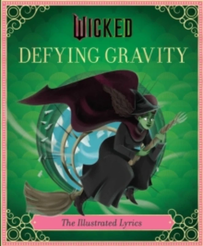Image of Wicked: Defying Gravity : The Illustrated Lyrics (Universal Pictures Wicked) Hardback