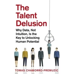 Image of The Talent Delusion : Why Data, Not Intuition, Is the Key to Unlocking Human Potential