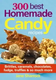 Image of 300 Best Homemade Candy Recipes: Brittles, Caramels, Chocolates, Fudge, Truffles and So Much More
