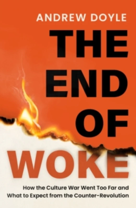 Image of THE END OF WOKE : How the Culture War Went Too Far and What to Expect from the Counter-Revolution Hardback