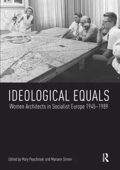 Image of Ideological EqualsWomen Architects in Socialist Europe 1945-1989