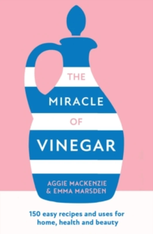 Image of The Miracle of Vinegar : 150 Easy Recipes and Uses for Home, Health and Beauty Paperback / softback