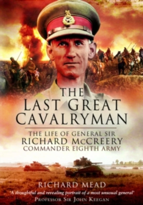 Image of The Last Great Cavalryman : The Life of General Sir Richard McCreery GCB KBE DSO MC Paperback / softback