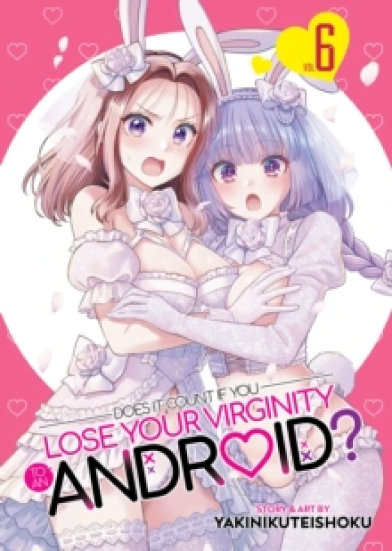Image of Does it Count if You Lose Your Virginity to an Android? Vol. 6 Paperback / softback