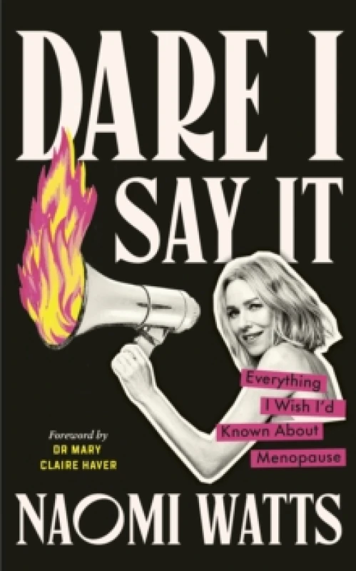 Image of Dare I Say It : Everything I Wish Id Known about Menopause Hardback