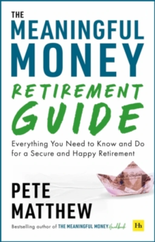 Image of The Meaningful Money Retirement Guide : Everything You Need to Know and Do for A Secure and Happy Retirement Paperback / softback
