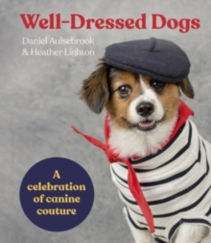 Image of Well-Dressed Dogs : A celebration of canine couture Hardback
