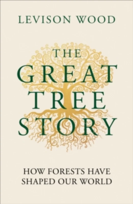 Image of The Great Tree Story : How Forests Have Shaped Our World Hardback