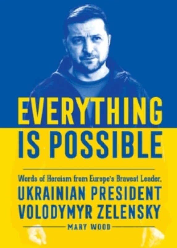 Image of Everything is Possible : Words of Heroism from Europe's Bravest Leader, Ukrainian President Volodymyr Zelensky Hardback