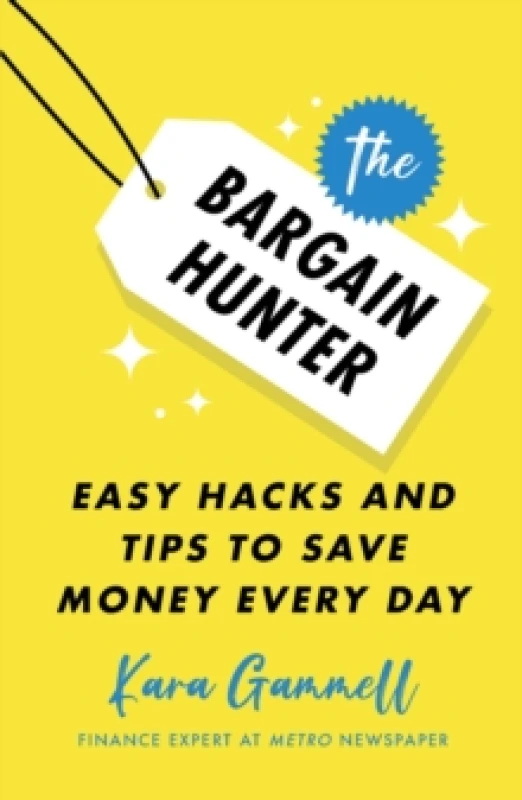 Image of The Bargain Hunter : Easy Hacks and Tips to Save Money Every Day Paperback / softback