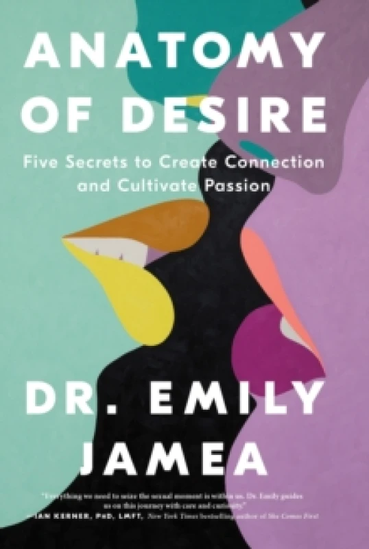 Image of Anatomy of Desire : Five Secrets to Create Connection and Cultivate Passion Paperback / softback