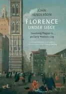 Image of florence under siege surviving plague in an early modern city