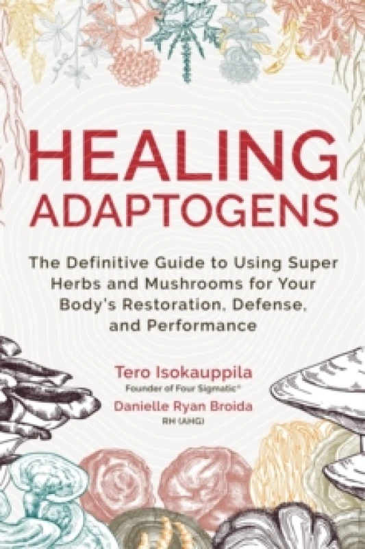 Image of Healing Adaptogens : The Definitive Guide to Using Super Herbs and Mushrooms for Your Bodys Restoration, Defence and Performance Paperback / softback