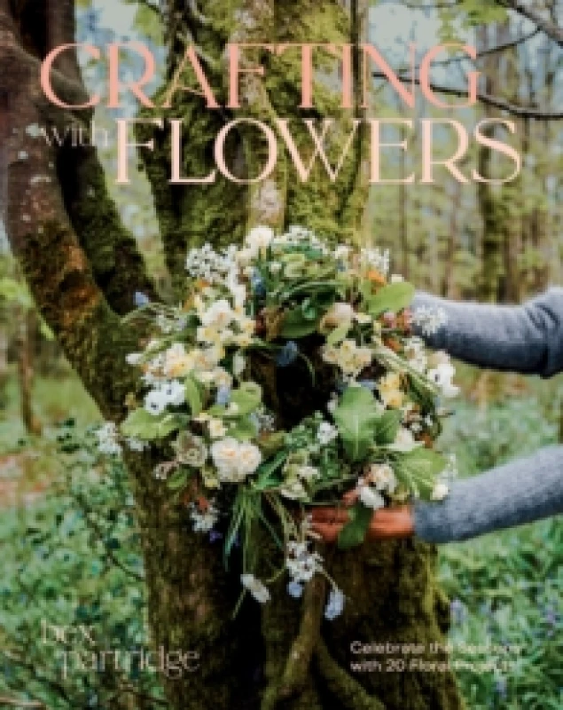 Image of Crafting with Flowers : Celebrate the Seasons with 20 Floral Projects Paperback / softback