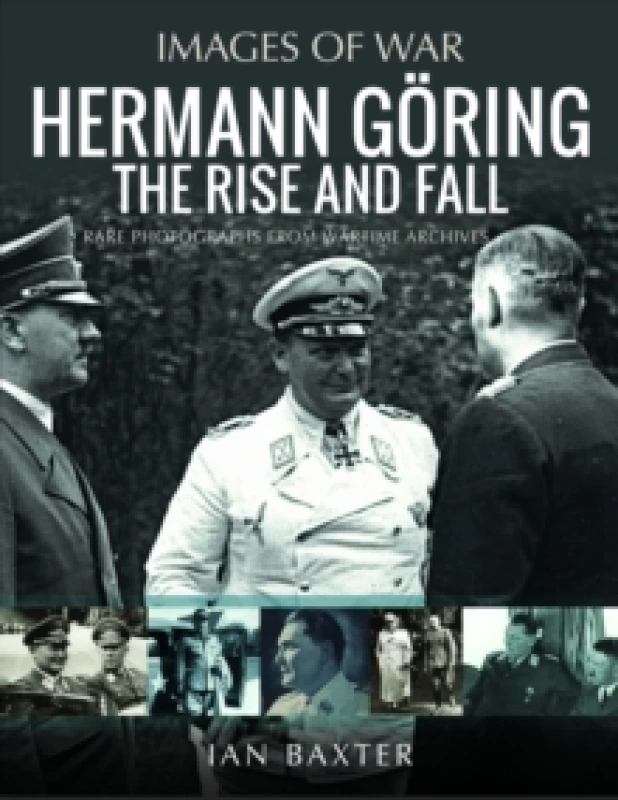 Image of Hermann Goring: The Rise and Fall : Rare Photographs from Wartime Archives Paperback / softback