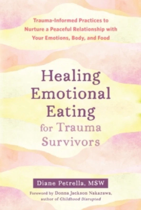 Image of Healing Emotional Eating for Trauma Survivors : Trauma-Informed Practices to Nurture a Peaceful Relationship with Your Emotions, Body, and Food Paperb